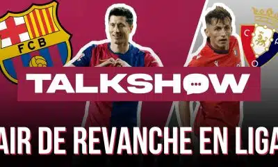 Talkshow FC Barcelone : une revanche à prendre face à Osasuna et Budimir